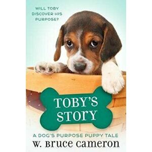 Toby's Story: A Dog's Purpose Puppy Tale, Hardcover - W. Bruce Cameron imagine