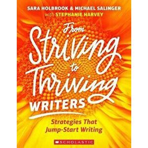 From Striving to Thriving Writers: Strategies That Jump-Start Writing, Paperback - Stephanie Harvey imagine