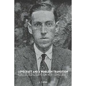 Lovecraft and a World in Transition: Collected Essays on H. P. Lovecraft, Paperback - S. T. Joshi imagine