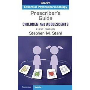 Prescriber's Guide - Children and Adolescents: Volume 1: Stahl's Essential Psychopharmacology, Paperback - Stephen M. Stahl imagine