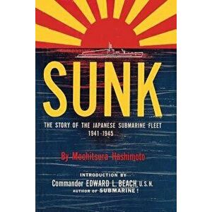 Sunk: The Story of the Japanese Submarine Fleet, 1941-1945, Paperback - Mochitsura Hashimoto imagine