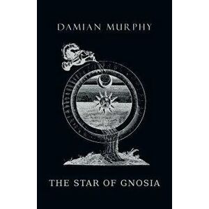 The Star of Gnosia, Paperback - Damian Murphy imagine
