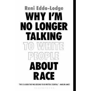 Why I'm No Longer Talking to White People about Race, Paperback - Reni Eddo-Lodge imagine
