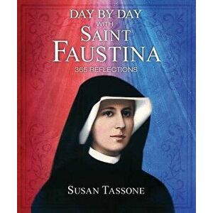 Day by Day with Saint Faustina: 365 Reflections, Paperback - Susan Tassone imagine