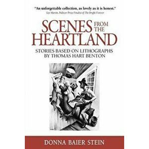 Scenes from the Heartland: Stories Based on Lithographs by Thomas Hart Benton, Paperback - Donna Baier Stein imagine
