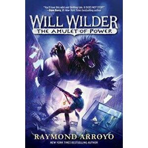 Will Wilder #3: The Amulet of Power, Hardcover - Raymond Arroyo imagine