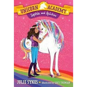 Unicorn Academy #1: Sophia and Rainbow, Paperback - Julie Sykes imagine
