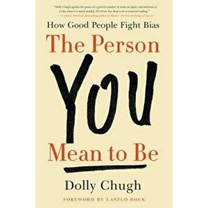 The Person You Mean to Be: How Good People Fight Bias, Hardcover - Dolly Chugh imagine