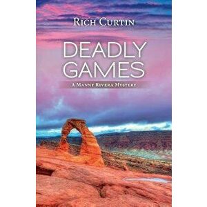 Deadly Games: A Manny Rivera Mystery, Paperback - Rich Curtin imagine