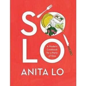 Solo: A Modern Cookbook for a Party of One, Hardcover - Anita Lo imagine