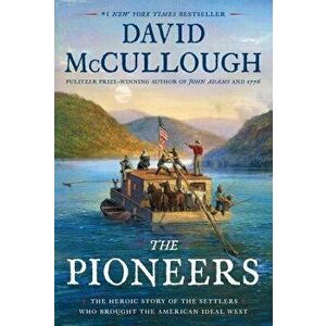 The Pioneers: The Heroic Story of the Settlers Who Brought the American Ideal West, Hardcover - David McCullough imagine