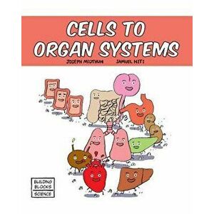 Cells to Organ Systems, Paperback - Samuel Hiti imagine