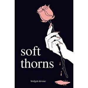 Soft Thorns, Paperback - Bridgett Devoue imagine