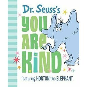 Dr. Seuss's You Are Kind: Featuring Horton the Elephant, Hardcover - Dr Seuss imagine