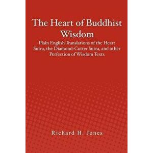 The Heart of Buddhist Wisdom: Plain English Translations of the Heart Sutra, the Diamond-Cutter Sutra, and Other Perfection of Wisdom Texts, Paperback imagine