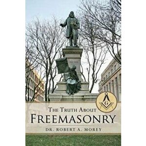 The Truth about Masons, Paperback - Dr Robert a. Morey imagine