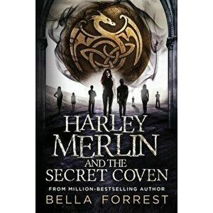 Harley Merlin and the Secret Coven, Paperback - Bella Forrest imagine