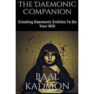 The Daemonic Companion: Creating Daemonic Entities to Do Your Will, Paperback - Baal Kadmon imagine