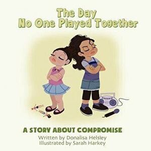 The Day No One Played Together: A Story about Compromise - Donalisa Helsley imagine