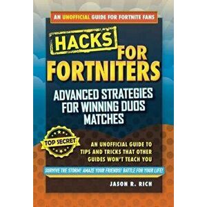 Hacks for Fortniters: Advanced Strategies for Winning Duos Matches: An Unofficial Guide to Tips and Tricks That Other Guides Won't Teach You, Hardcove imagine