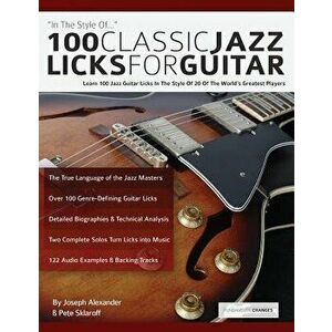 100 Classic Jazz Licks for Guitar, Paperback - Joseph Alexander imagine