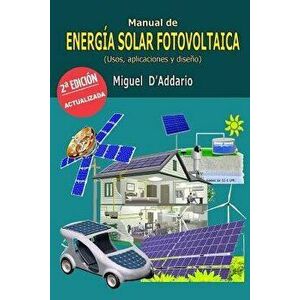 Manual de Energ a Solar Fotovoltaica: Usos, Aplicaciones Y Dise o, Paperback - Miguel D'Addario imagine