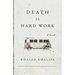 Death Is Hard Work, Hardcover - Khaled Khalifa imagine
