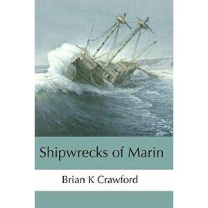 Shipwrecks of Marin, Paperback - Brian K. Crawford imagine