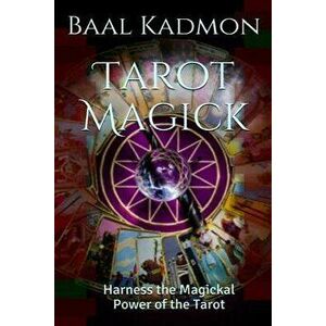 Tarot Magick: Harness the Magickal Power of the Tarot, Paperback - Baal Kadmon imagine