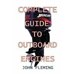 Complete Guide to Outboard Engines, Paperback - John Fleming imagine