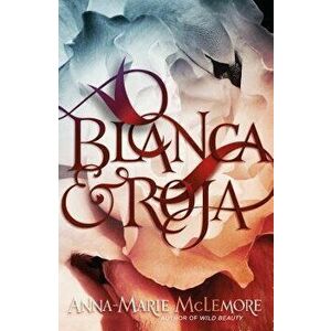 Blanca & Roja, Hardcover - Anna-Marie McLemore imagine