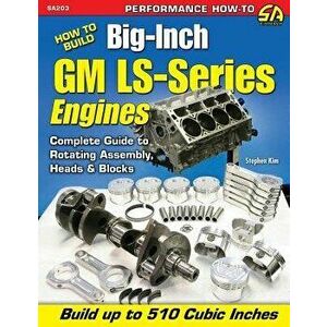 How to Build Big-Inch GM Ls-Series Engines, Paperback - Stephen Kim imagine
