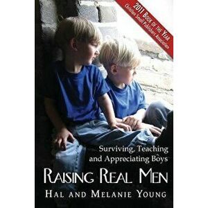 Raising Real Men: Surviving, Teaching and Appreciating Boys, Paperback - Hal Young imagine