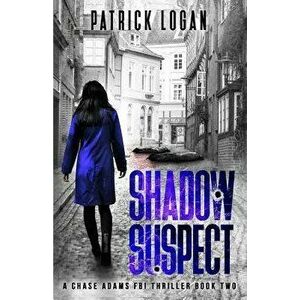 Shadow Suspect, Paperback - Patrick Logan imagine