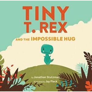 Tiny T. Rex and the Impossible Hug, Hardcover - Jonathan Stutzman imagine
