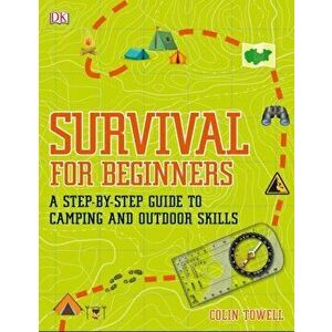 Survival for Beginners : A step-by-step guide to camping and outdoor skills - Colin Towell imagine