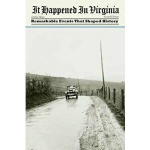 It Happened in Virginia: Remarkable Events That Shaped History, Second Edition, Paperback - Hines imagine
