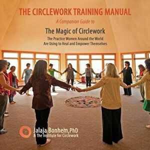 The Circlework Training Manual: A Companion Guide to the Magic of Circlework: The Practice Women Around the World Are Using to Heal and Empower Themse imagine