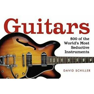 Guitars: A Celebration of Pure Mojo, Paperback - David Schiller imagine