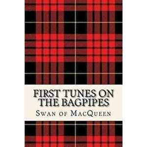 First Tunes on the Bagpipes: 50 Tunes for the Bagpipes and Practice Chanter, Paperback - The Swan of Macqueen imagine