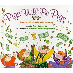 Pigs Will Be Pigs: Fun with Math and Money, Hardcover - Amy Axelrod imagine