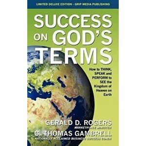 Success on God's Terms: How to Think, Speak and Perform to See the Kingdom of Heaven on Earth, Hardcover - C. Thomas Gambrell imagine