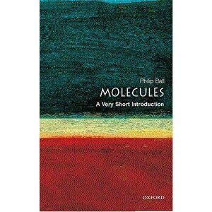 Molecules: A Very Short Introduction, Paperback - Philip Ball imagine