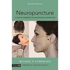 Neuropuncture: A Clinical Handbook of Neuroscience Acupuncture, Second Edition, Paperback - Michael Corradino imagine