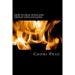 How to Deal with and Defeat Gang Stalkers, Paperback - Chomi Prag imagine