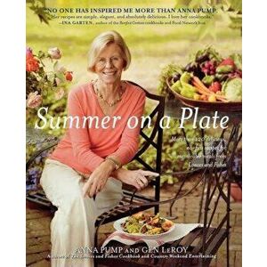 Summer on a Plate: More Than 120 Delicious, No-Fuss Recipes for Memor, Paperback - Anna Pump imagine
