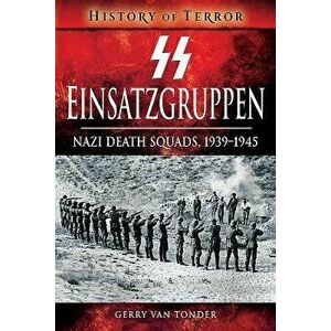 SS Einsatzgruppen: Nazi Death Squads, 1939-1945, Paperback - Gerry Van Tonder imagine