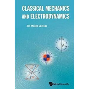 Classical Mechanics and Electrodynamics, Paperback - Jon Magne Leinaas imagine