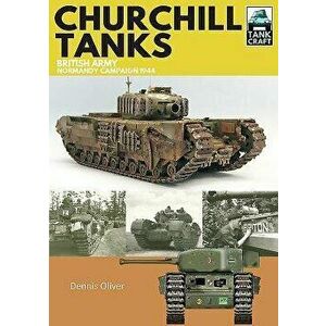 Churchill Tanks: British Army, North-West Europe 1944-45, Paperback - Dennis Oliver imagine