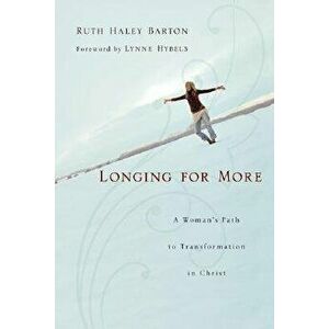 Longing for More: A Woman's Path to Transformation in Christ, Paperback - Ruth Haley Barton imagine